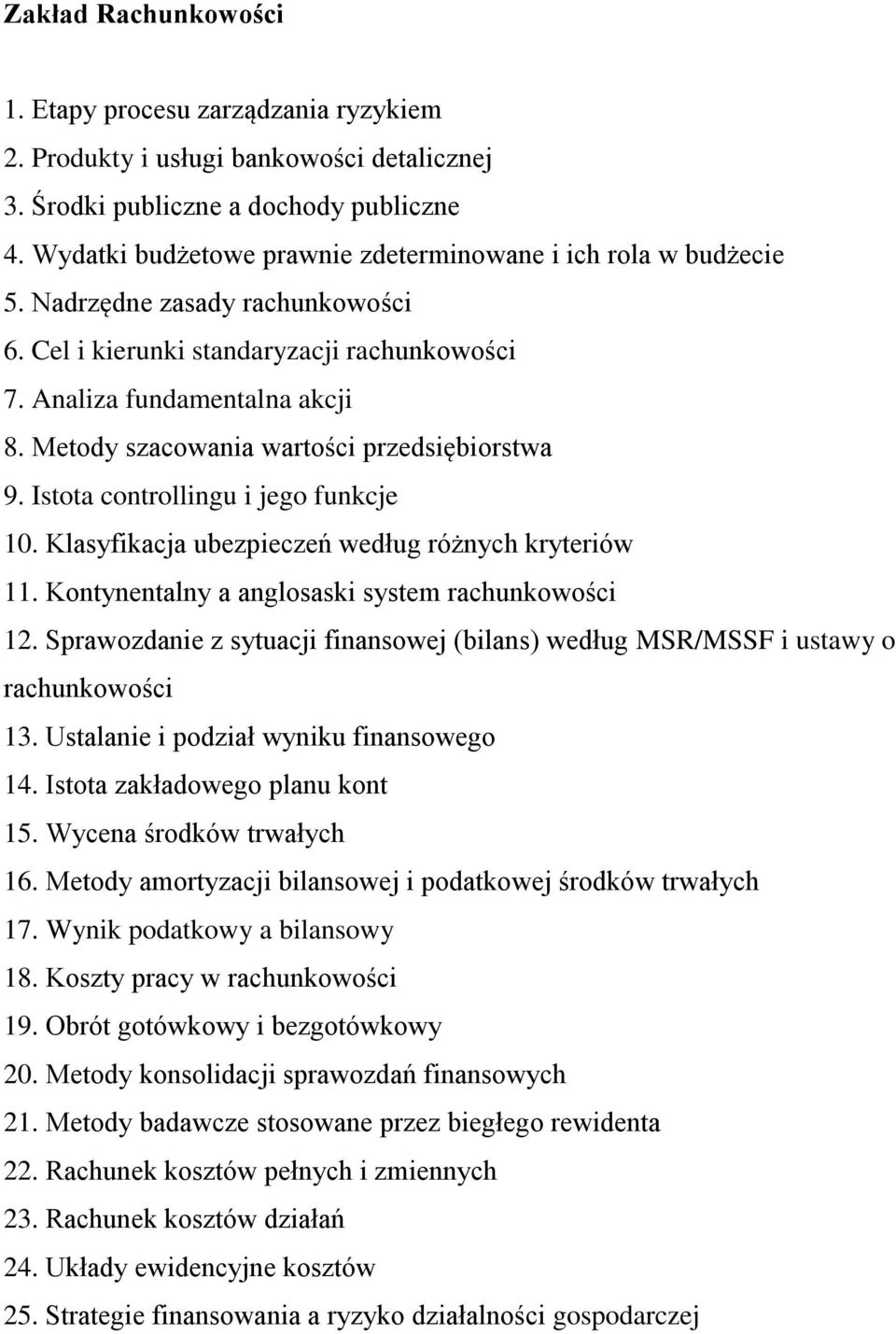 Wynik podatkowy a bilansowy 18. Koszty pracy w rachunkowości 19. Obrót gotówkowy i bezgotówkowy 20. Metody konsolidacji sprawozdań finansowych 21.