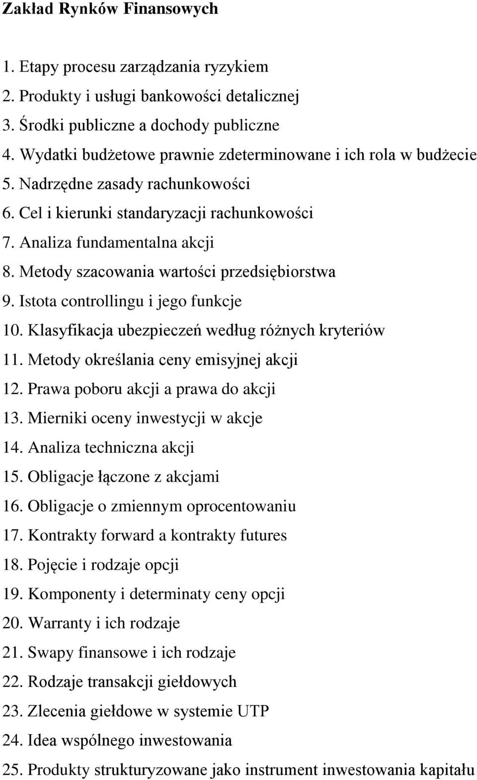 Kontrakty forward a kontrakty futures 18. Pojęcie i rodzaje opcji 19. Komponenty i determinaty ceny opcji 20. Warranty i ich rodzaje 21.