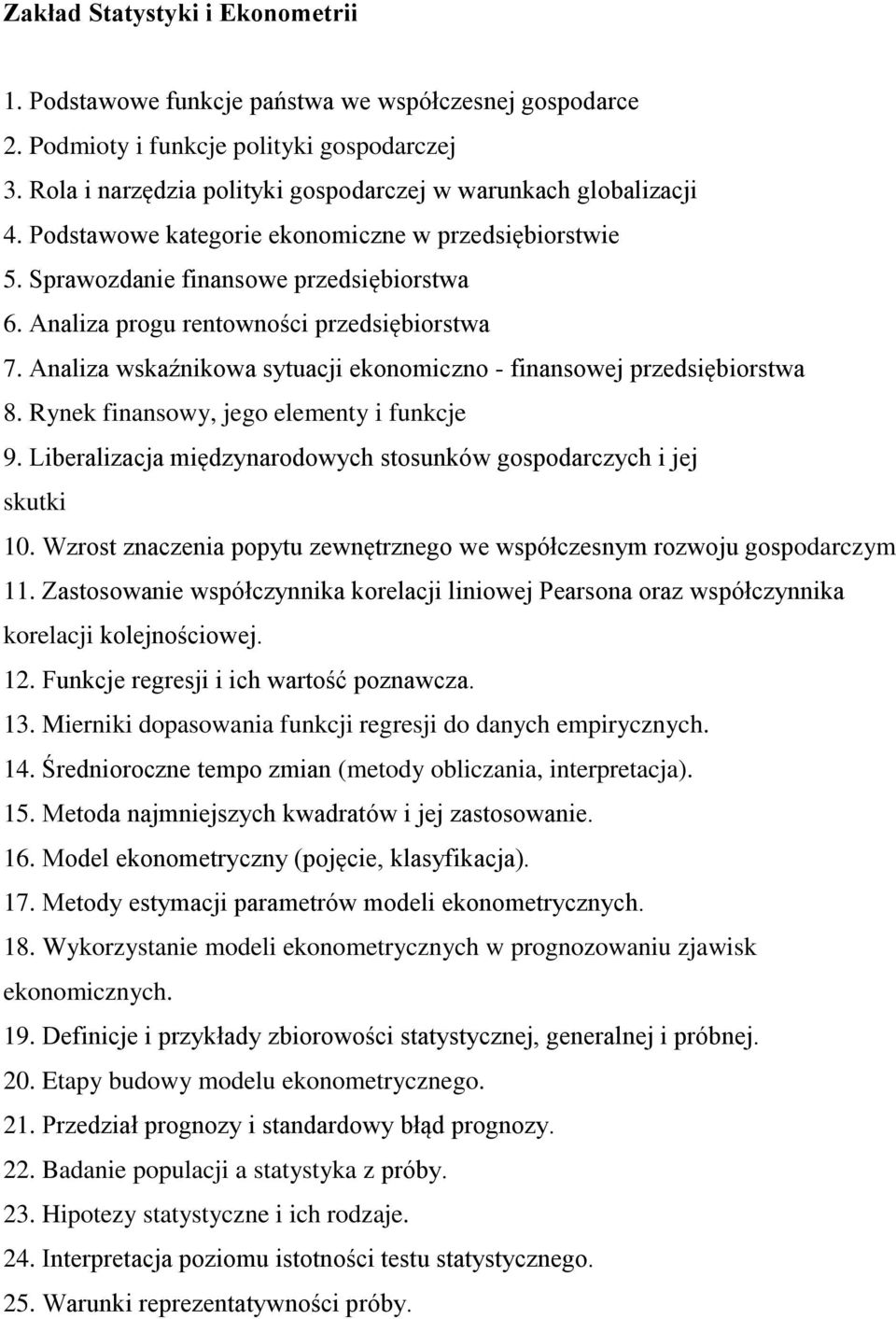 Analiza progu rentowności przedsiębiorstwa 7. Analiza wskaźnikowa sytuacji ekonomiczno - finansowej przedsiębiorstwa 8. Rynek finansowy, jego elementy i funkcje 9.