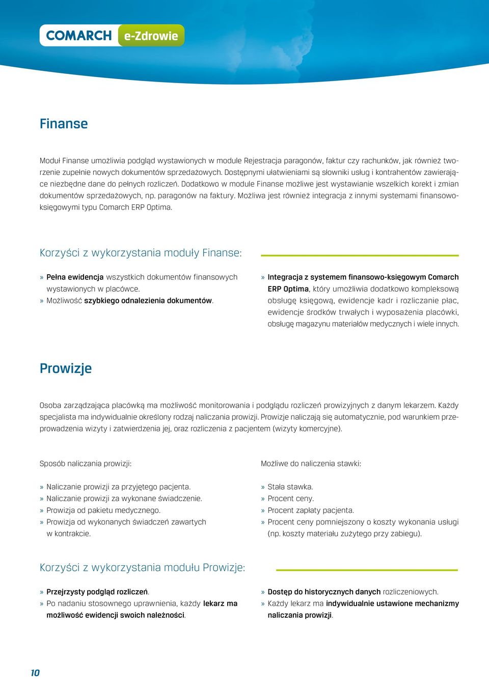 Dodatkowo w module Finanse możliwe jest wystawianie wszelkich korekt i zmian dokumentów sprzedażowych, np. paragonów na faktury.