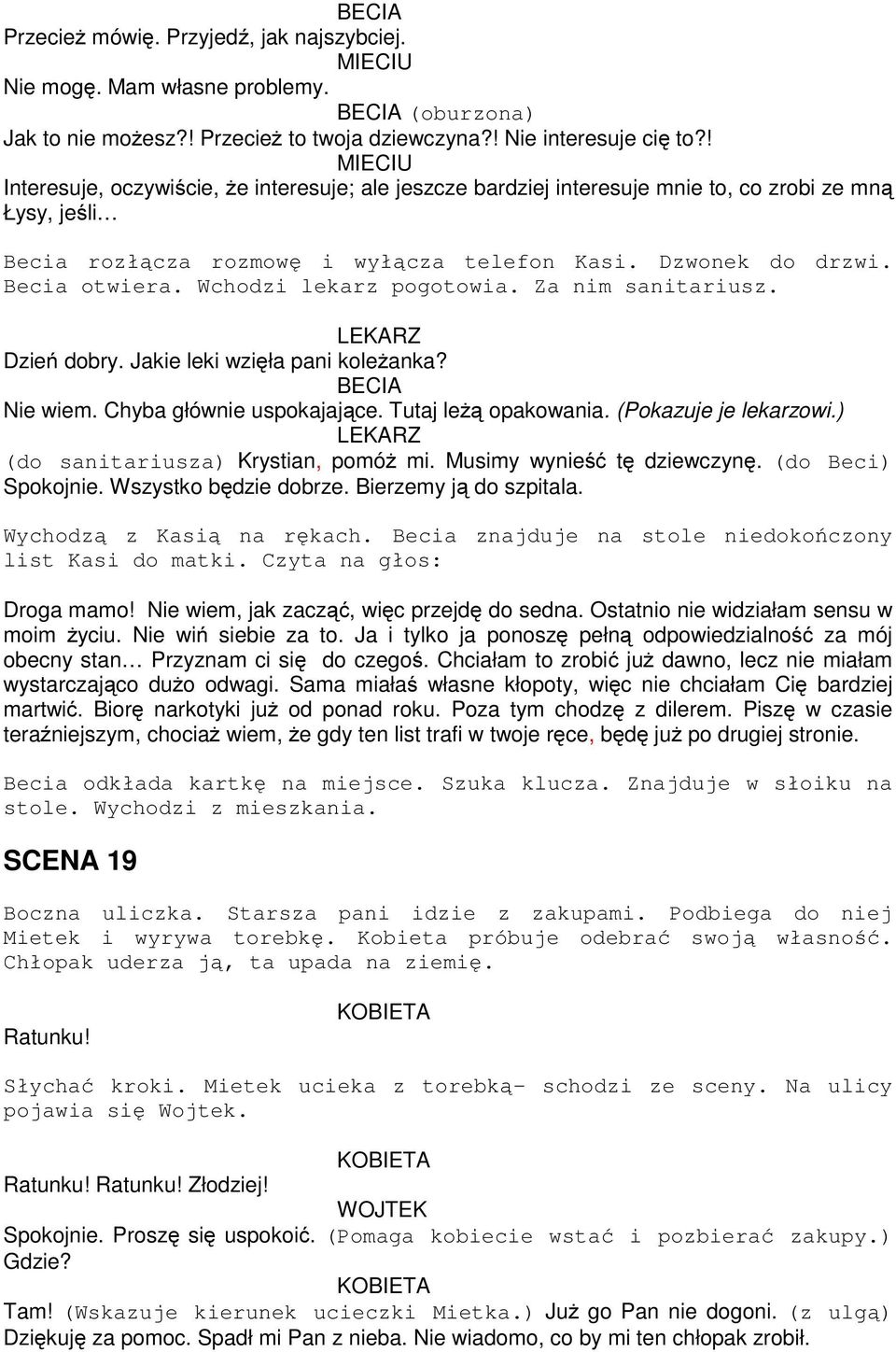 Wchodzi lekarz pogotowia. Za nim sanitariusz. LEKARZ Dzień dobry. Jakie leki wzięła pani koleżanka? BECIA Nie wiem. Chyba głównie uspokajające. Tutaj leżą opakowania. (Pokazuje je lekarzowi.