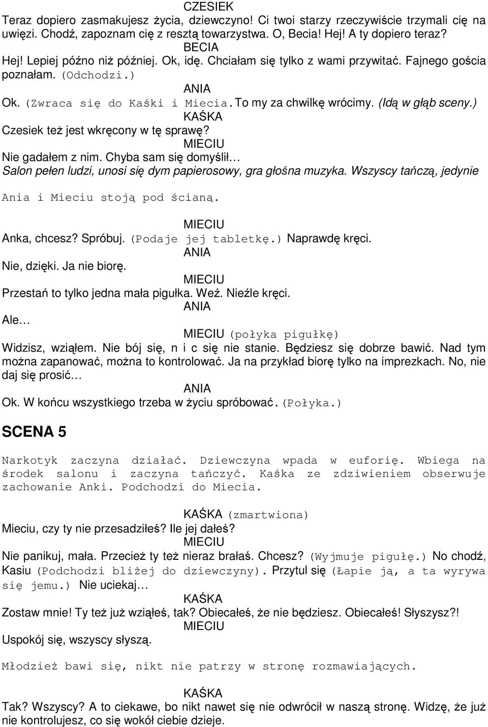 ) Czesiek też jest wkręcony w tę sprawę? Nie gadałem z nim. Chyba sam się domyślił Salon pełen ludzi, unosi się dym papierosowy, gra głośna muzyka.