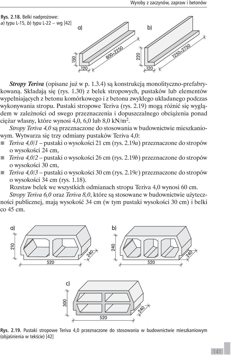 19) mogą różnić się wyglądem w zależności od swego przeznaczenia i dopuszczalnego obciążenia ponad ciężar własny, które wynosi 4,0, 6,0 lub 8,0 kn/m 2.