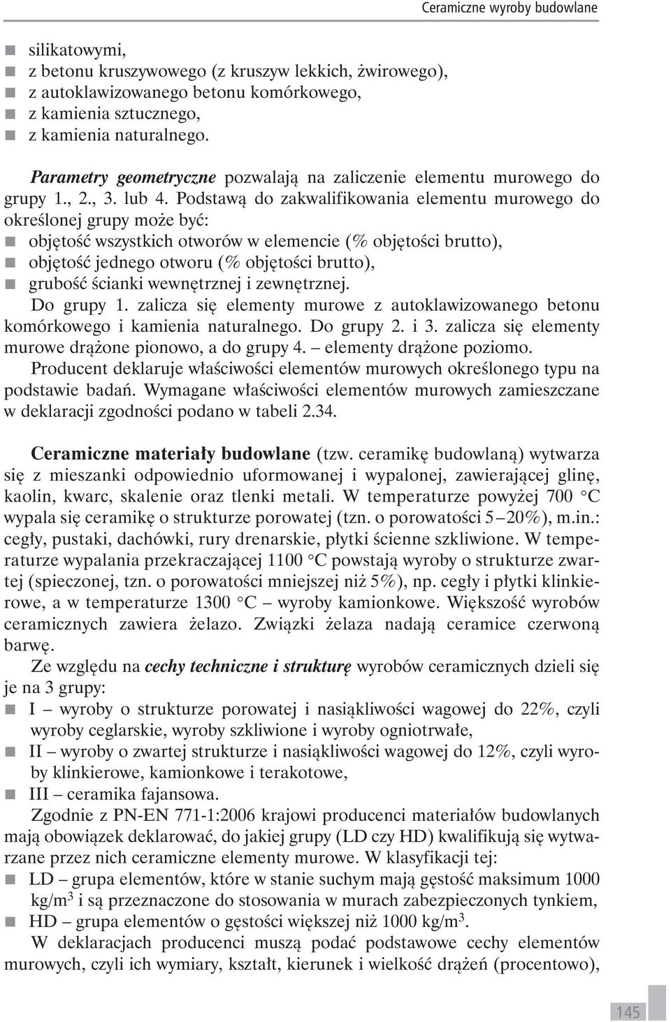 Podstawą do zakwalifikowania elementu murowego do określonej grupy może być: objętość wszystkich otworów w elemencie (% objętości brutto), objętość jednego otworu (% objętości brutto), grubość