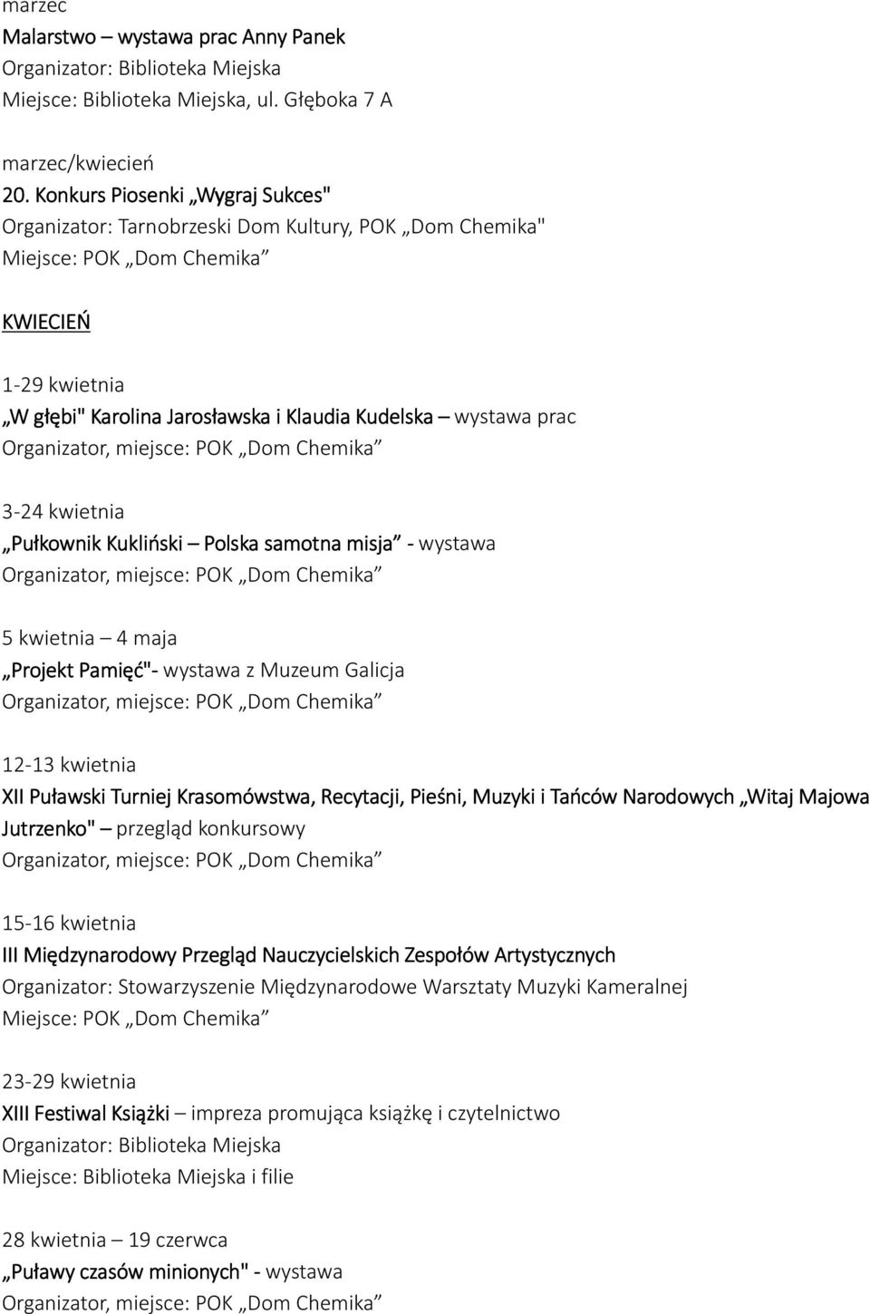 Kukliński Polska samotna misja - wystawa 5 kwietnia 4 maja Projekt Pamięć"- wystawa z Muzeum Galicja 12-13 kwietnia XII Puławski Turniej Krasomówstwa, Recytacji, Pieśni, Muzyki i Tańców Narodowych