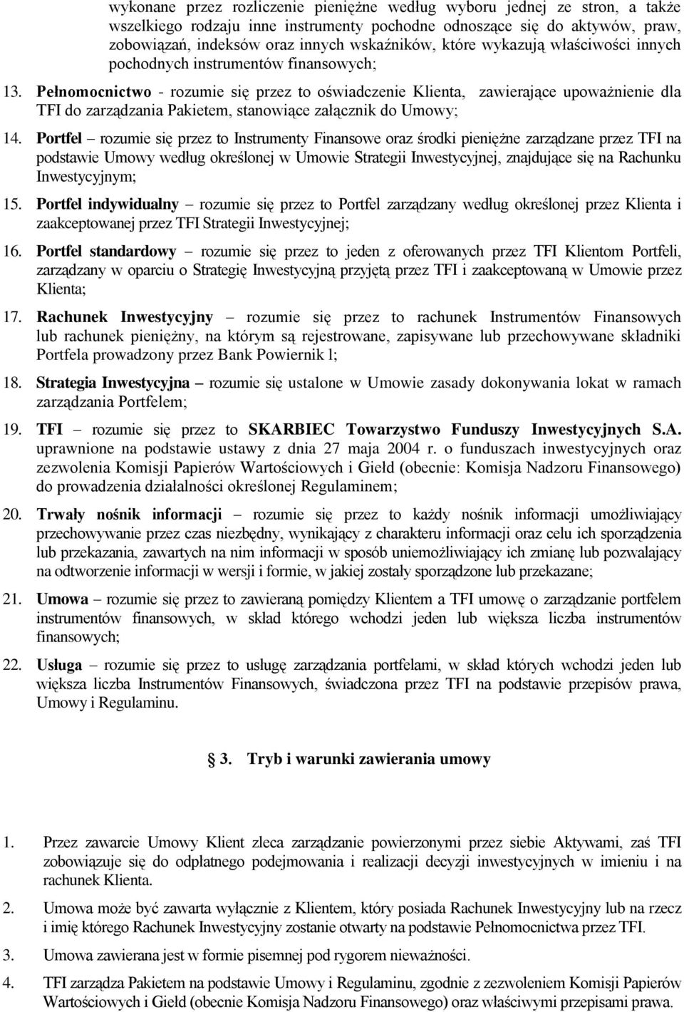 Pełnomocnictwo - rozumie się przez to oświadczenie Klienta, zawierające upoważnienie dla TFI do zarządzania Pakietem, stanowiące załącznik do Umowy; 14.