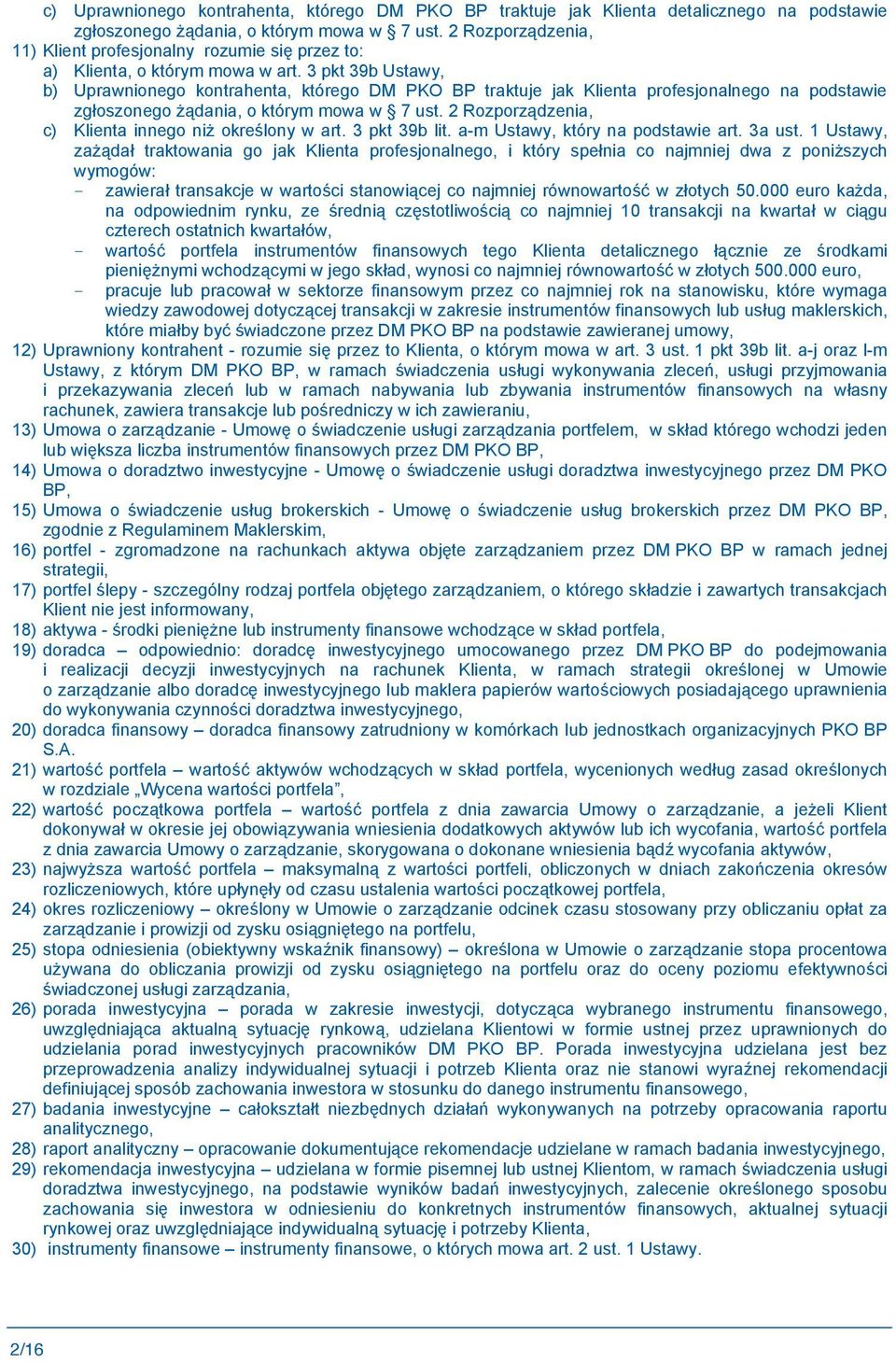 3 pkt 39b Ustawy, b) Uprawnionego kontrahenta, którego DM PKO BP traktuje jak Klienta profesjonalnego na podstawie zg oszonego dania, o którym mowa w 7 ust.