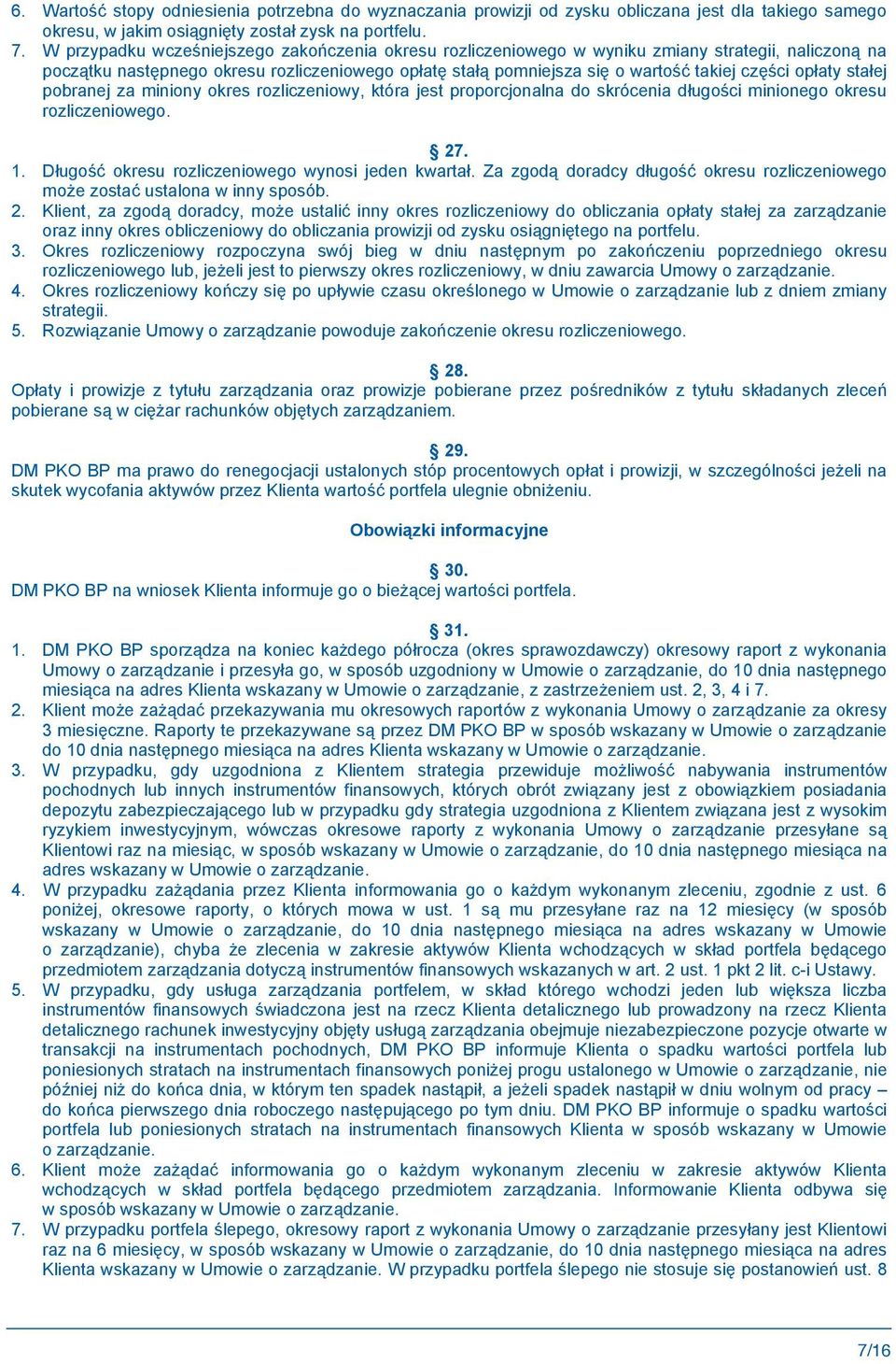 ej pobranej za miniony okres rozliczeniowy, która jest proporcjonalna do skrócenia d ugo ci minionego okresu rozliczeniowego. 27. 1. D ugo okresu rozliczeniowego wynosi jeden kwarta.