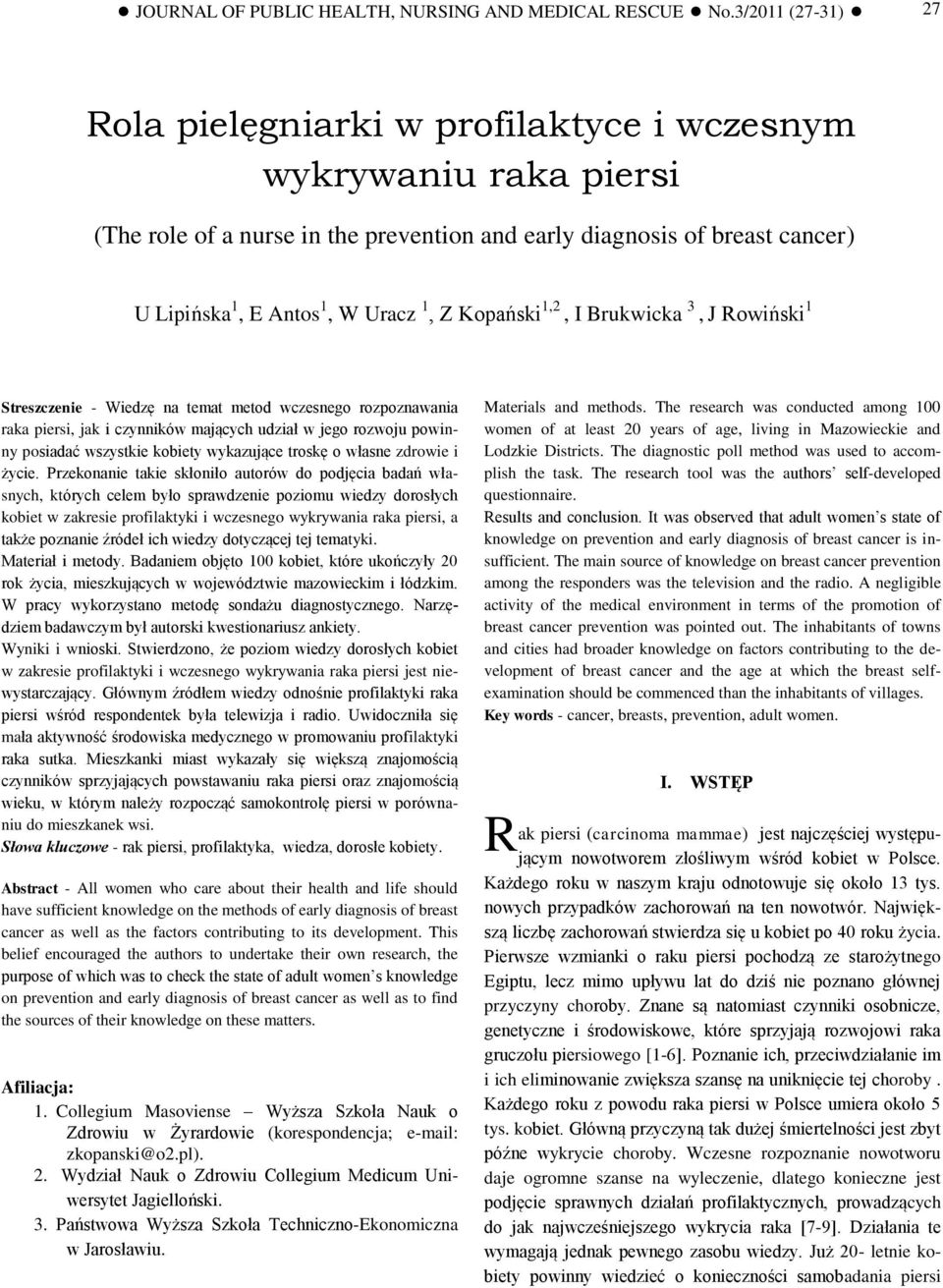 Kopański 1,2, I Brukwicka 3, J Rowiński 1 Streszczenie - Wiedzę na temat metod wczesnego rozpoznawania raka piersi, jak i czynników mających udział w jego rozwoju powinny posiadać wszystkie kobiety