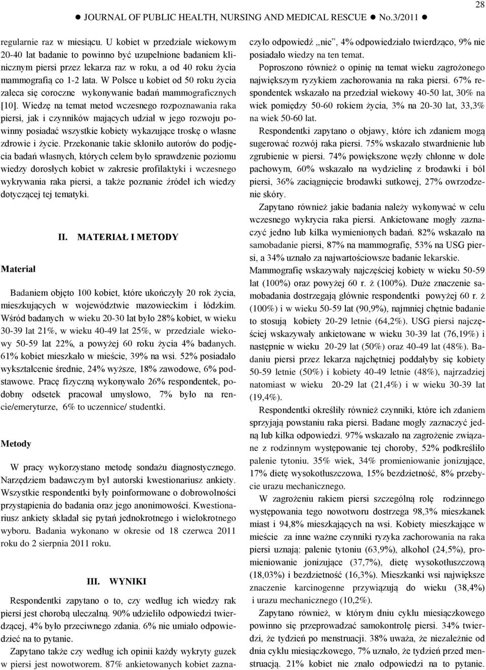 W Polsce u kobiet od 50 roku życia zaleca się coroczne wykonywanie badań mammograficznych [10].