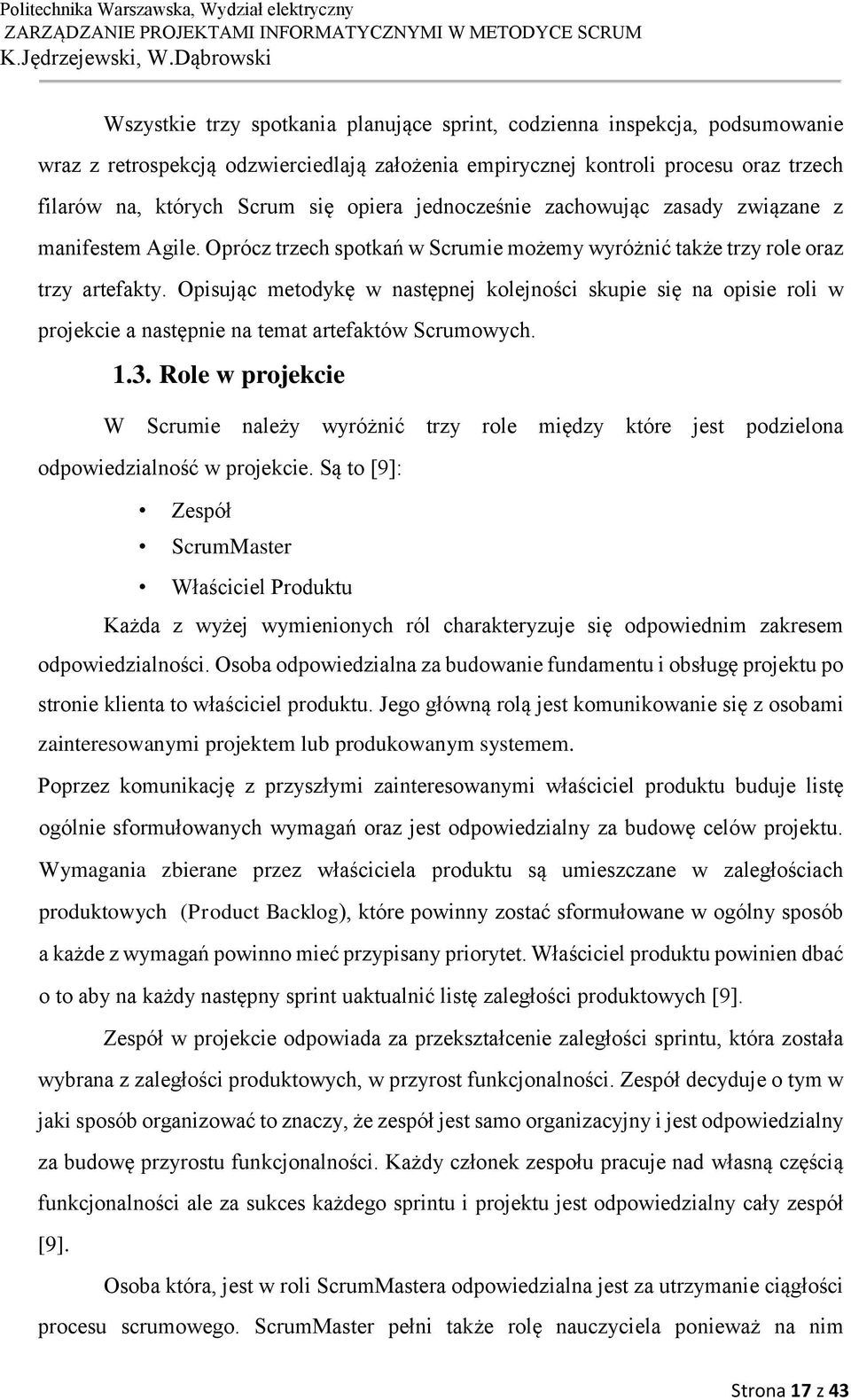 Opisując metodykę w następnej kolejności skupie się na opisie roli w projekcie a następnie na temat artefaktów Scrumowych. 1.3.