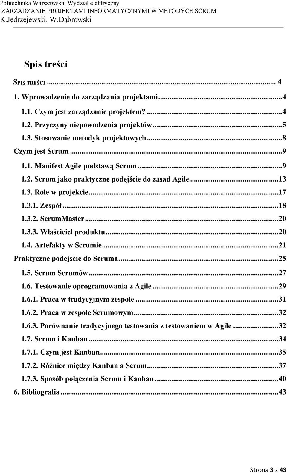 3.3. Właściciel produktu... 20 1.4. Artefakty w Scrumie... 21 Praktyczne podejście do Scruma... 25 1.5. Scrum Scrumów... 27 1.6. Testowanie oprogramowania z Agile... 29 1.6.1. Praca w tradycyjnym zespole.