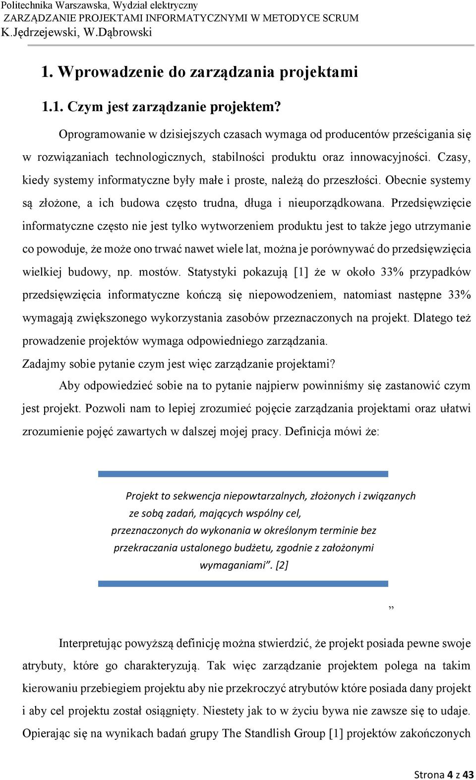 Czasy, kiedy systemy informatyczne były małe i proste, należą do przeszłości. Obecnie systemy są złożone, a ich budowa często trudna, długa i nieuporządkowana.