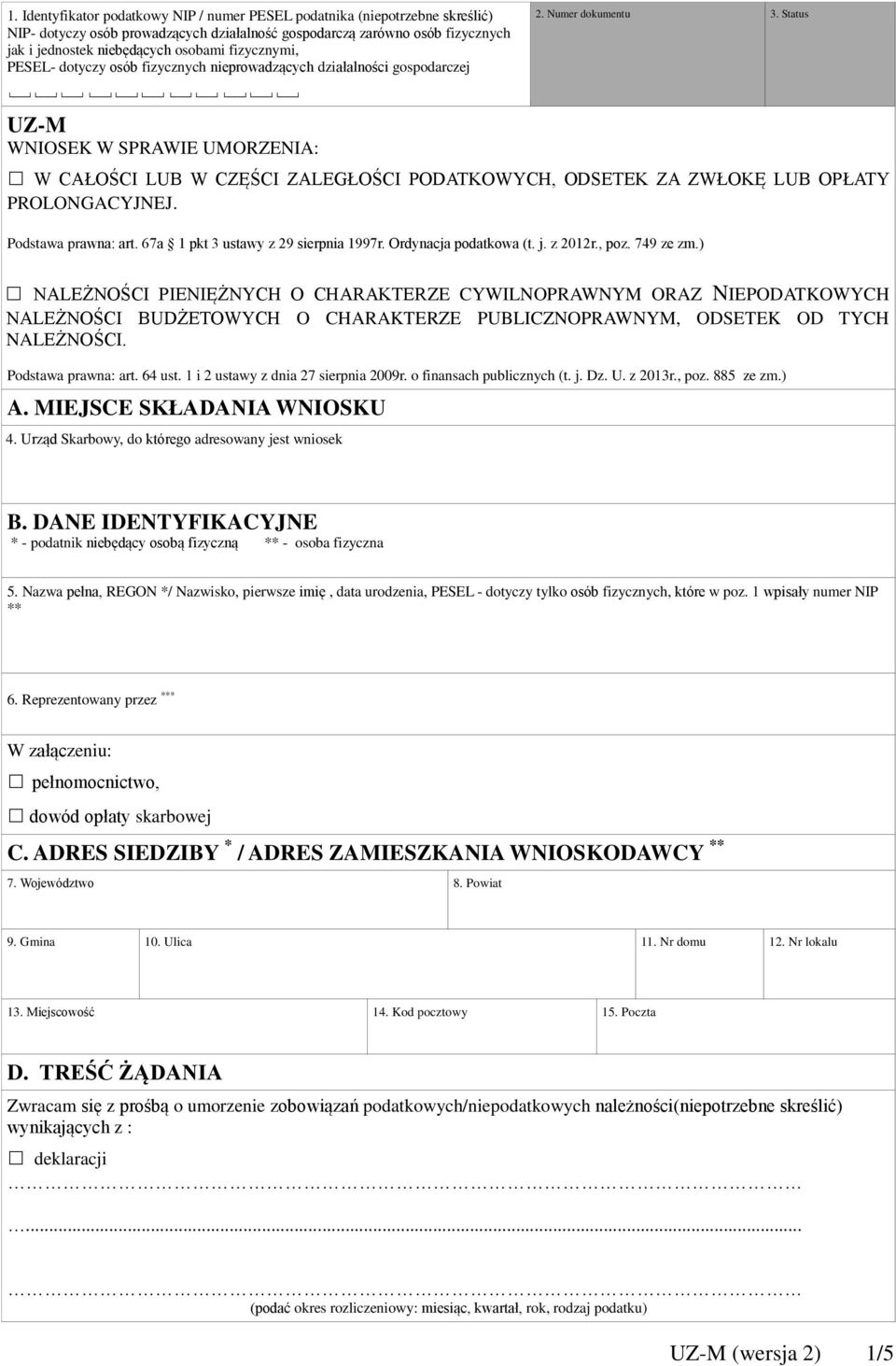 Status UZ-M WNIOSEK W SPRAWIE UMORZENIA: W CAŁOŚCI LUB W CZĘŚCI ZALEGŁOŚCI PODATKOWYCH, ODSETEK ZA ZWŁOKĘ LUB OPŁATY PROLONGACYJNEJ. Podstawa prawna: art. 67a 1 pkt 3 ustawy z 29 sierpnia 1997r.