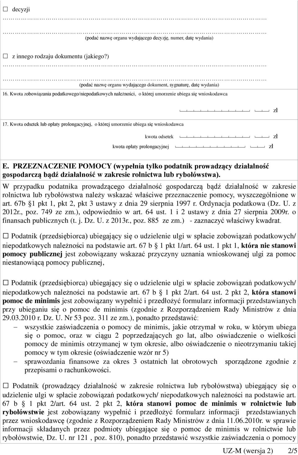 Kwota odsetek lub opłaty prolongacyjnej, o której umorzenie ubiega się wnioskodawca kwota odsetek zł kwota opłaty prolongacyjnej zł E.