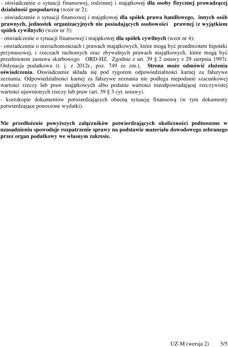 spółek cywilnych (wzór nr 4); - oświadczenie o nieruchomościach i prawach majątkowych, które mogą być przedmiotem hipoteki przymusowej, i rzeczach ruchomych oraz zbywalnych prawach majątkowych, które