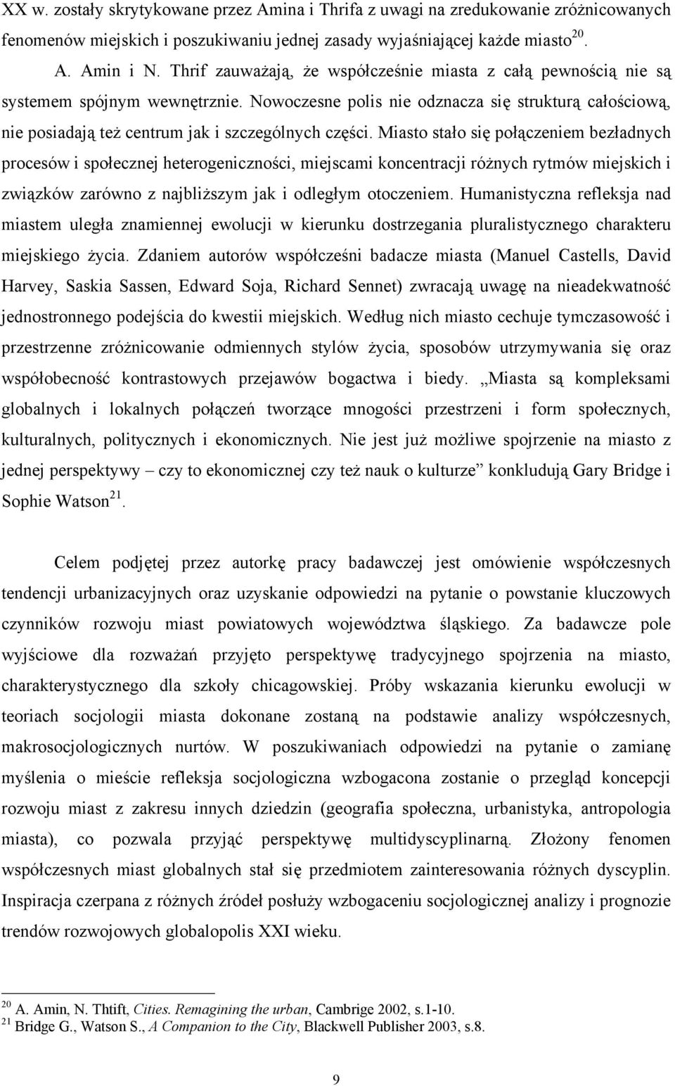 Nowoczesne polis nie odznacza się strukturą całościową, nie posiadają też centrum jak i szczególnych części.
