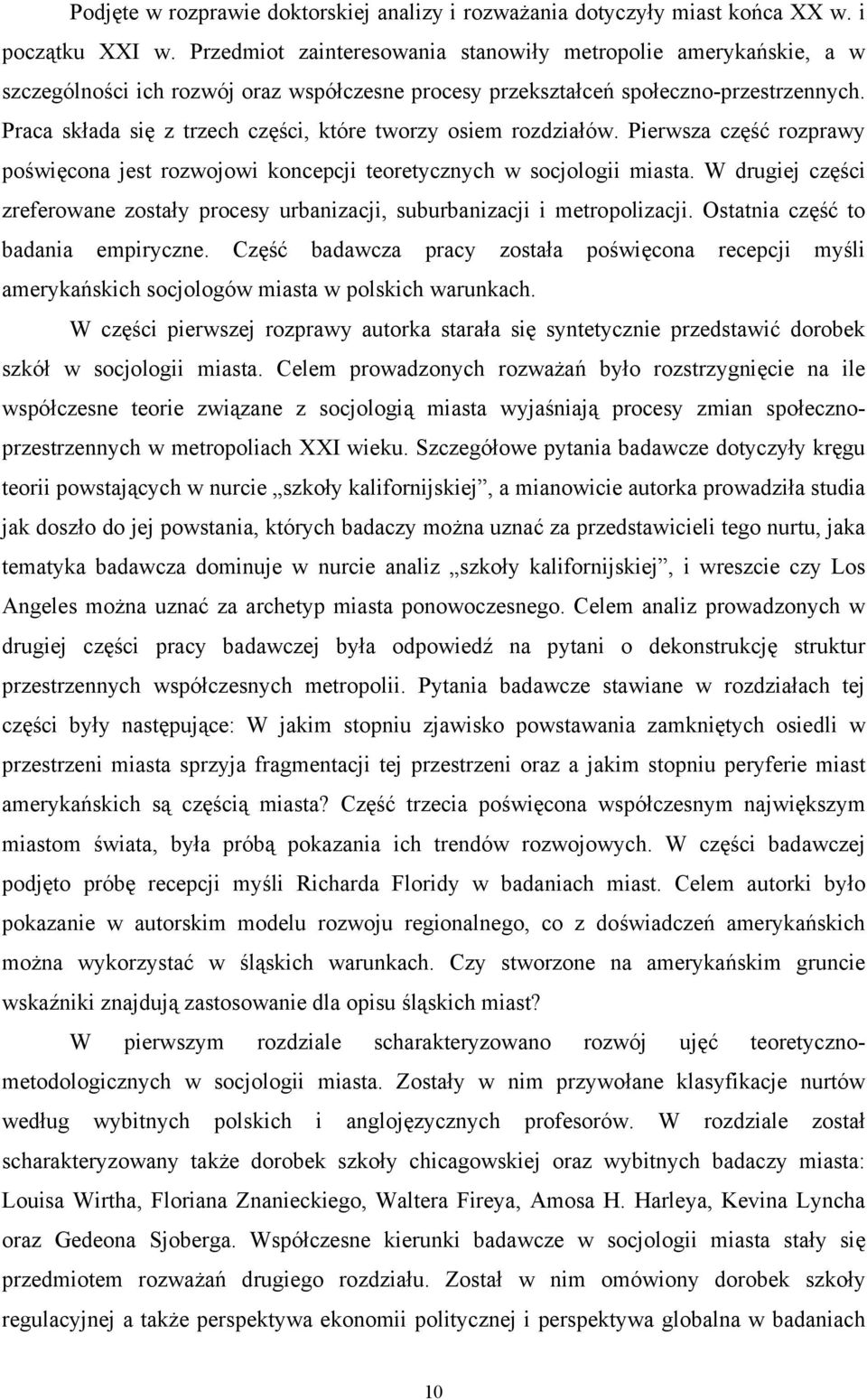 Praca składa się z trzech części, które tworzy osiem rozdziałów. Pierwsza część rozprawy poświęcona jest rozwojowi koncepcji teoretycznych w socjologii miasta.