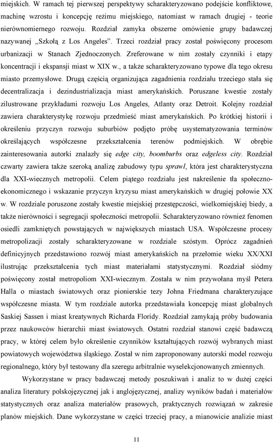 Zreferowane w nim zostały czynniki i etapy koncentracji i ekspansji miast w XIX w., a także scharakteryzowano typowe dla tego okresu miasto przemysłowe.