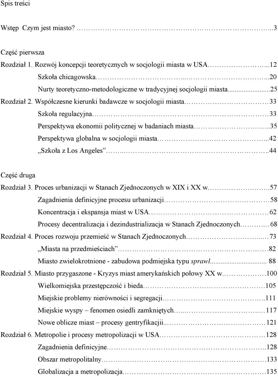 Współczesne kierunki badawcze w socjologii miasta 33 Szkoła regulacyjna 33 Perspektywa ekonomii politycznej w badaniach miasta...35 Perspektywa globalna w socjologii miasta...42 Szkoła z Los Angeles.