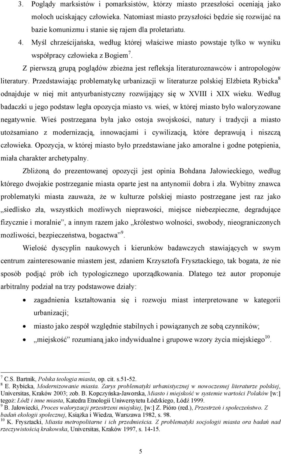 Myśl chrześcijańska, według której właściwe miasto powstaje tylko w wyniku współpracy człowieka z Bogiem 7.