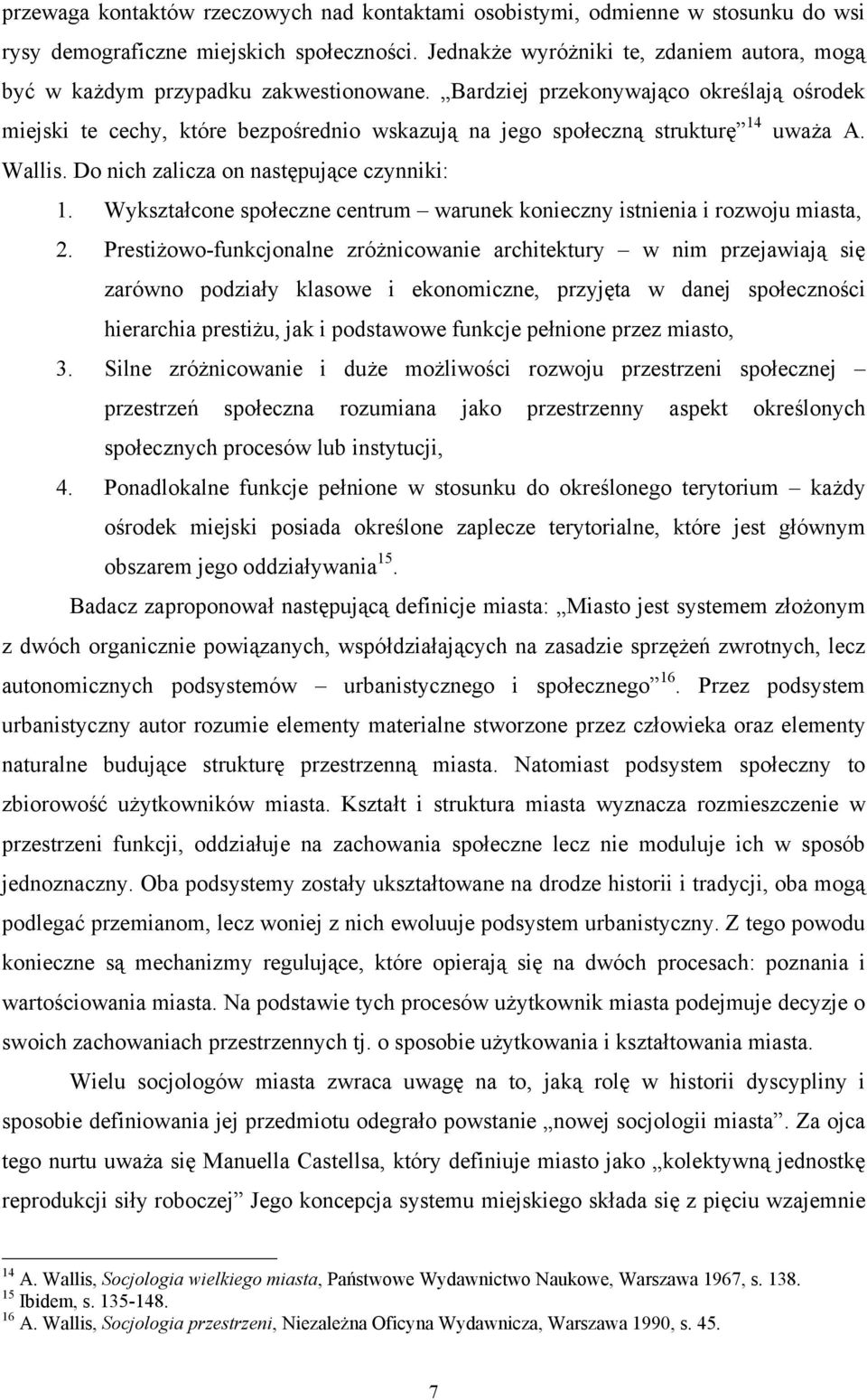 Bardziej przekonywająco określają ośrodek miejski te cechy, które bezpośrednio wskazują na jego społeczną strukturę 14 uważa A. Wallis. Do nich zalicza on następujące czynniki: 1.