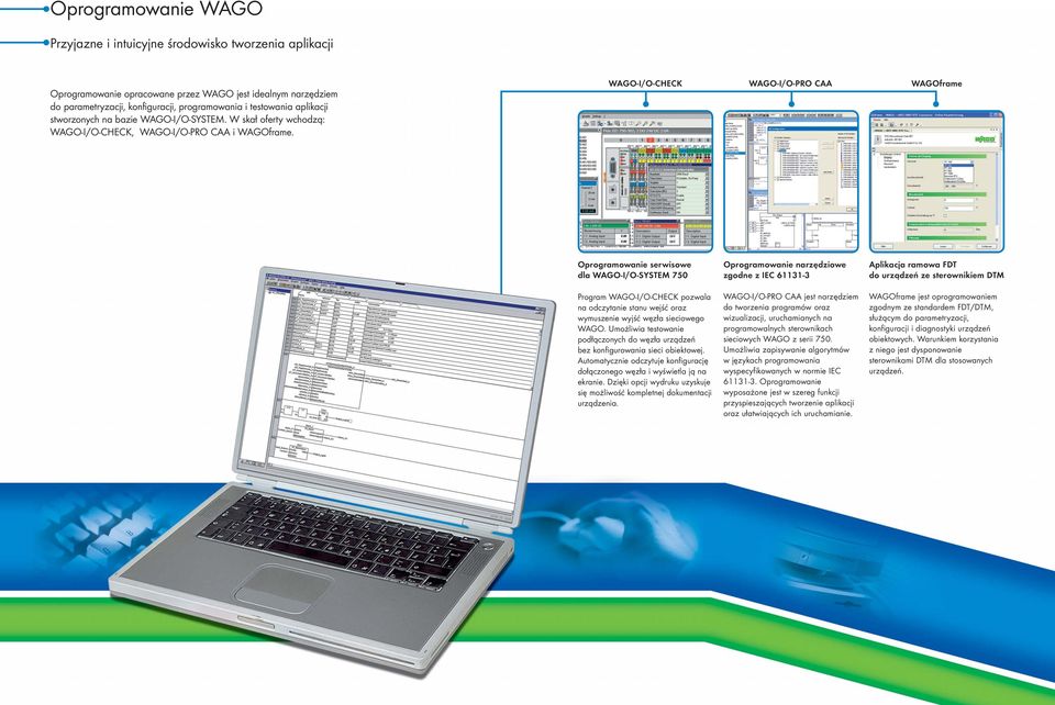WAGO-I/O-CHECK WAGO-I/O-PRO CAA WAGOframe Oprogramowanie serwisowe dla WAGO-I/O-SYSTEM 750 Program WAGO-I/O-CHECK pozwala na odczytanie stanu wejść oraz wymuszenie wyjść węzła sieciowego WAGO.