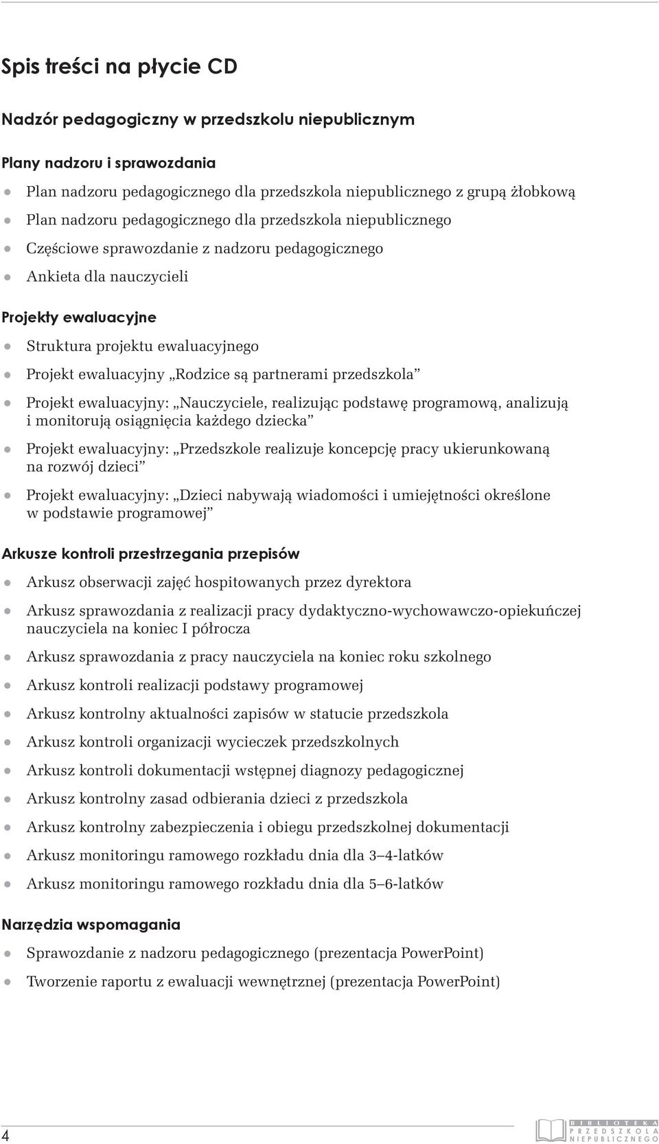 są partnerami przedszkola Projekt ewaluacyjny: Nauczyciele, realizując podstawę programową, analizują i monitorują osiągnięcia każdego dziecka Projekt ewaluacyjny: Przedszkole realizuje koncepcję