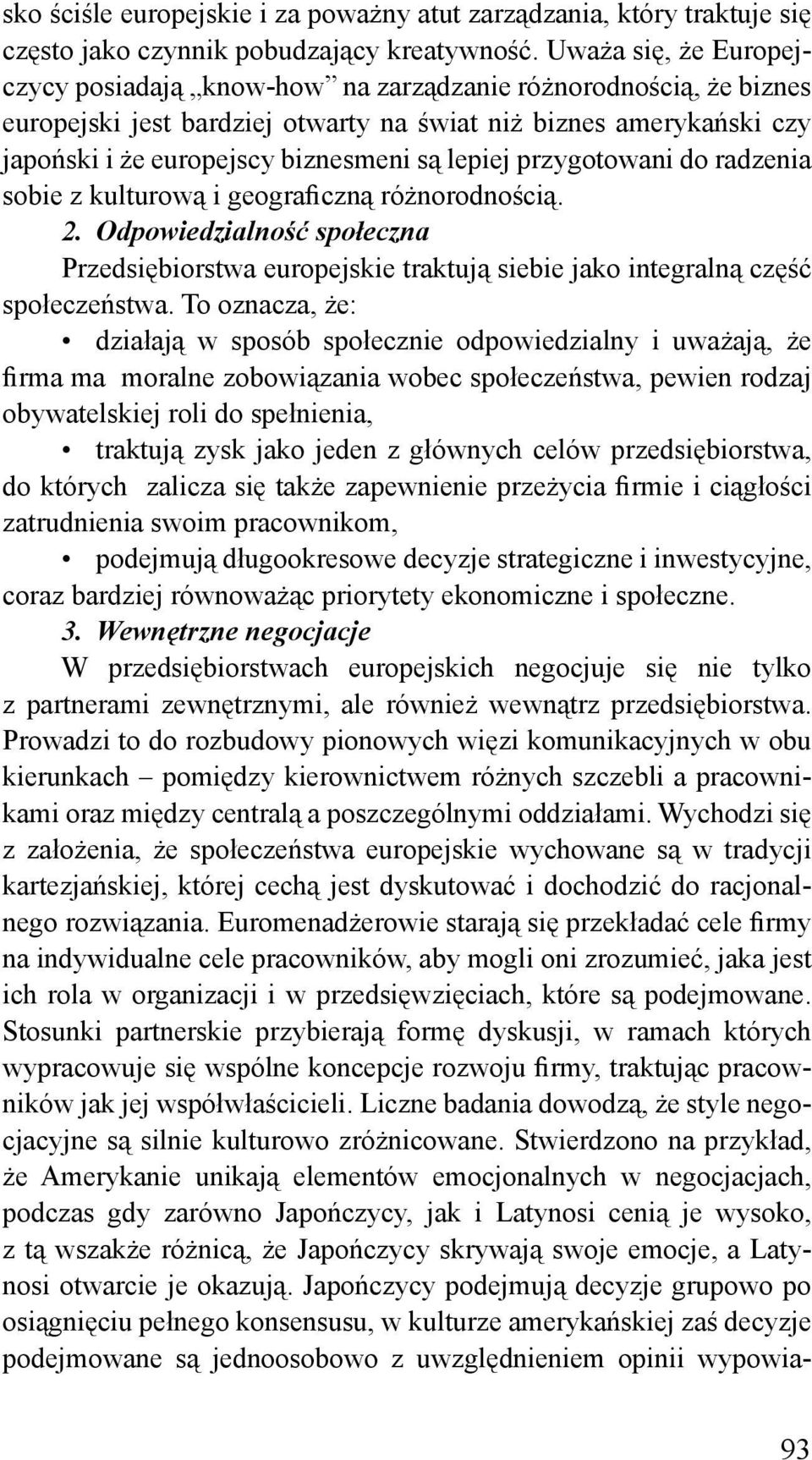 lepiej przygotowani do radzenia sobie z kulturową i geograficzną różnorodnością. 2. Odpowiedzialność społeczna Przedsiębiorstwa europejskie traktują siebie jako integralną część społeczeństwa.