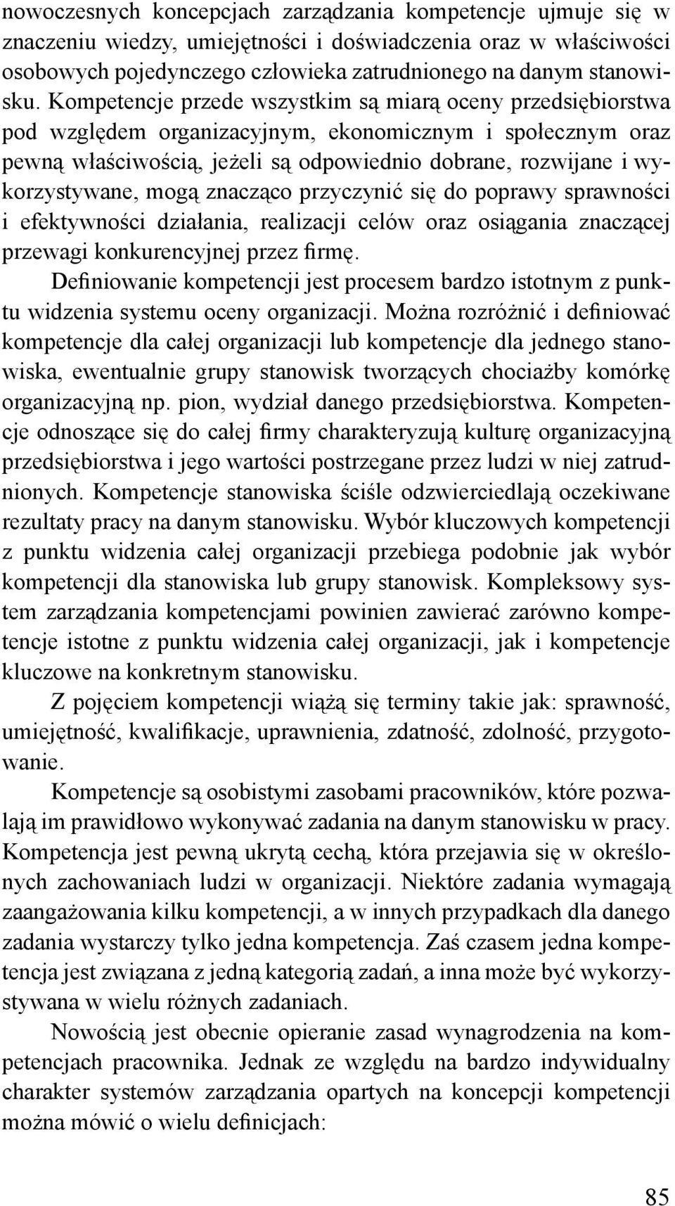 mogą znacząco przyczynić się do poprawy sprawności i efektywności działania, realizacji celów oraz osiągania znaczącej przewagi konkurencyjnej przez firmę.
