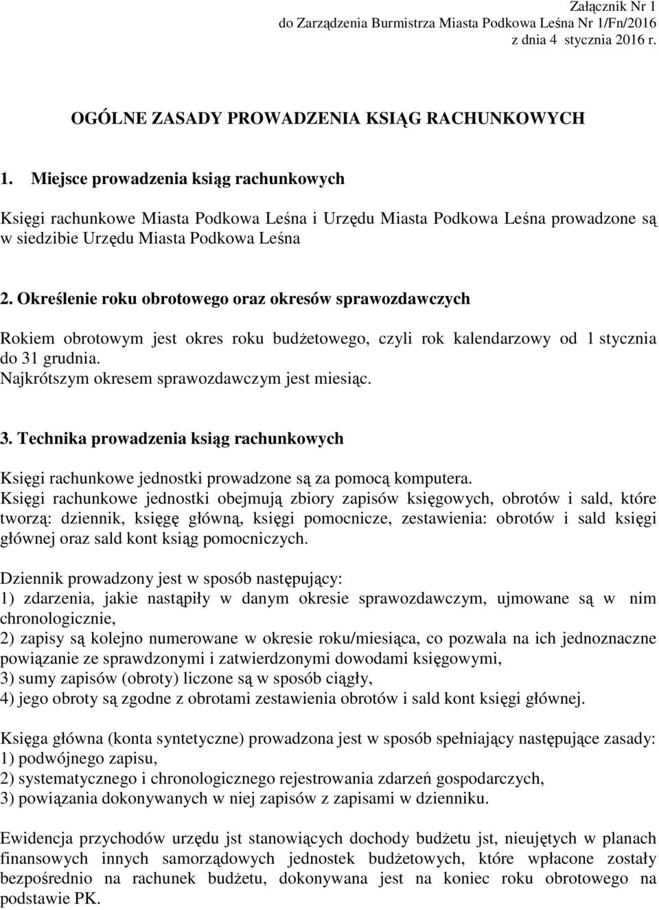 Określenie roku obrotowego oraz okresów sprawozdawczych Rokiem obrotowym jest okres roku budŝetowego, czyli rok kalendarzowy od 1 stycznia do 31 grudnia.