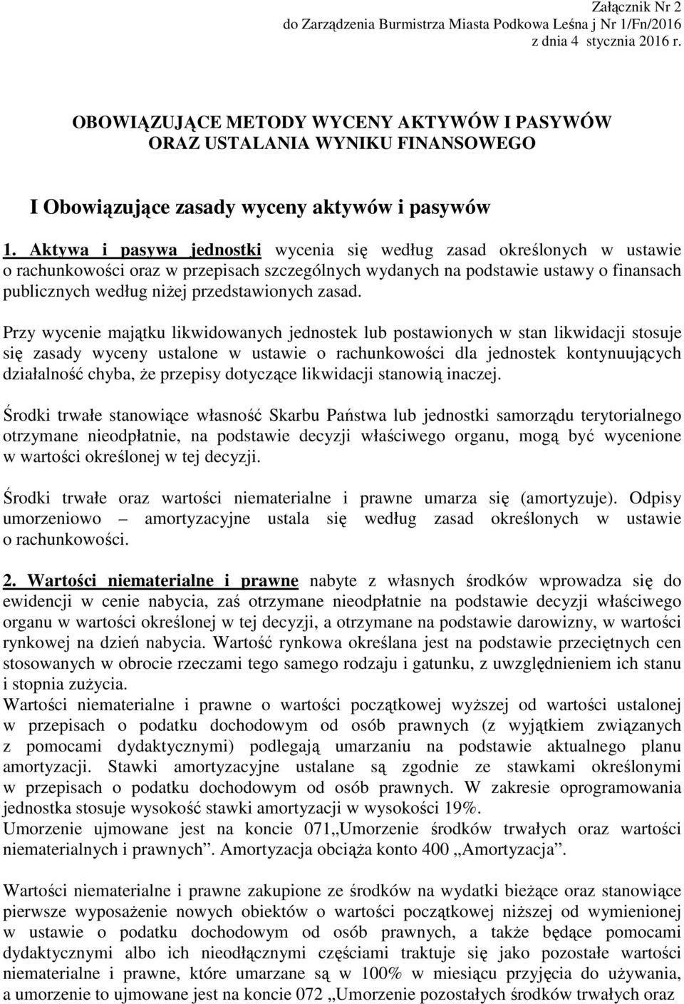 Aktywa i pasywa jednostki wycenia się według zasad określonych w ustawie o rachunkowości oraz w przepisach szczególnych wydanych na podstawie ustawy o finansach publicznych według niŝej