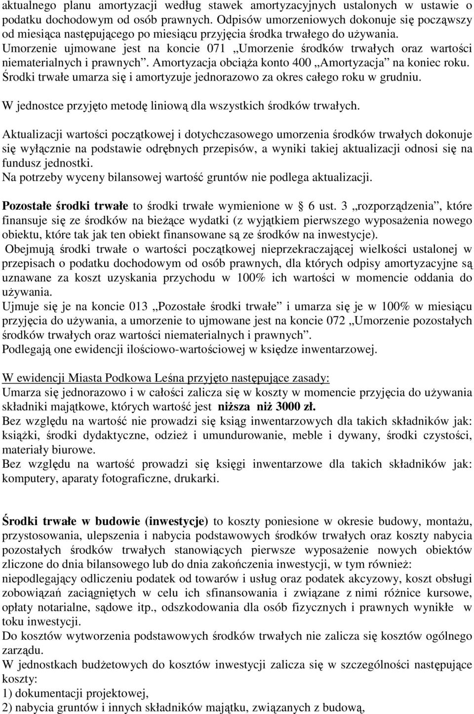 Umorzenie ujmowane jest na koncie 071 Umorzenie środków trwałych oraz wartości niematerialnych i prawnych. Amortyzacja obciąŝa konto 400 Amortyzacja na koniec roku.