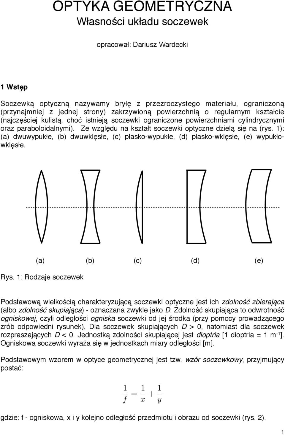 Ze względu na kształt soczewki optyczne dzielą się na (rys. ): (a) dwuwypukłe, (b) dwuwklęsłe, (c) płasko-wypukłe, (d) płasko-wklęsłe, (e) wypukłowklęsłe. & (a) (b) (c) (d) (e) Rys.