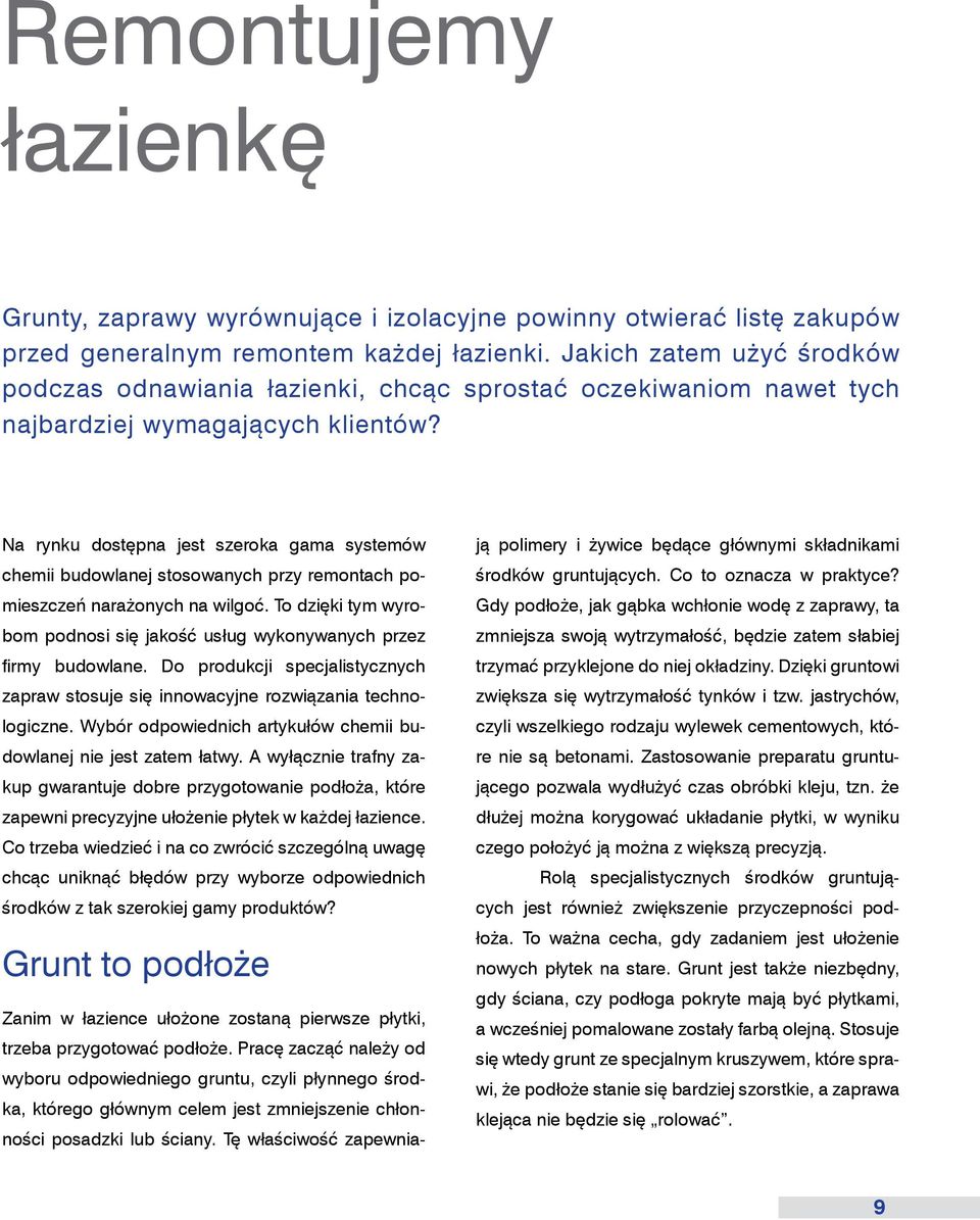 Na rynku dostępna jest szeroka gama systemów chemii budowlanej stosowanych przy remontach pomieszczeń narażonych na wilgoć.