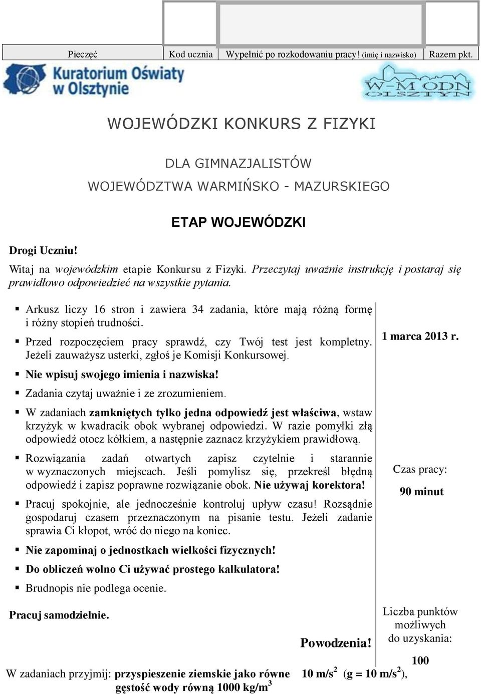 Arkusz liczy 16 stron i zawiera 34 zadania, które mają różną formę i różny stopień trudności. Przed rozpoczęciem pracy sprawdź, czy Twój test jest kompletny.