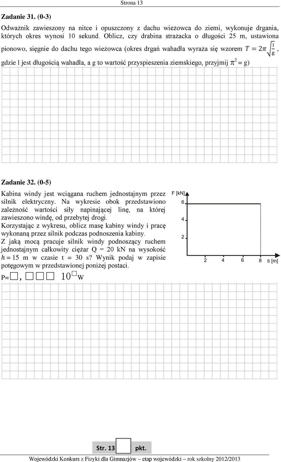 ziemskiego, przyjmij 2 = g) Zadanie 32. (0-5) Kabina windy jest wciągana ruchem jednostajnym przez silnik elektryczny.
