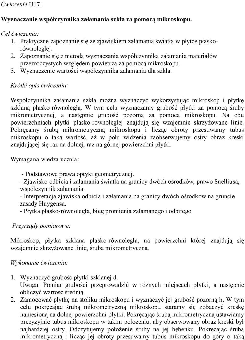 Krótki opis ćwiczenia: Współczynnika załamania szkła można wyznaczyć wykorzystując mikroskop i płytkę szkaną płasko-równoegłą.