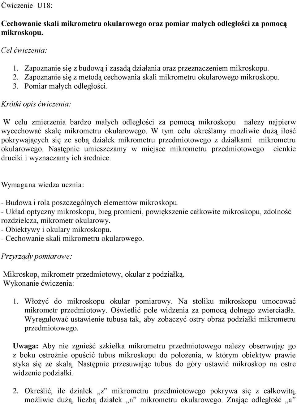 Krótki opis ćwiczenia: W ceu zmierzenia bardzo małych odegłości za pomocą mikroskopu naeży najpierw wycechować skaę mikrometru okuarowego.