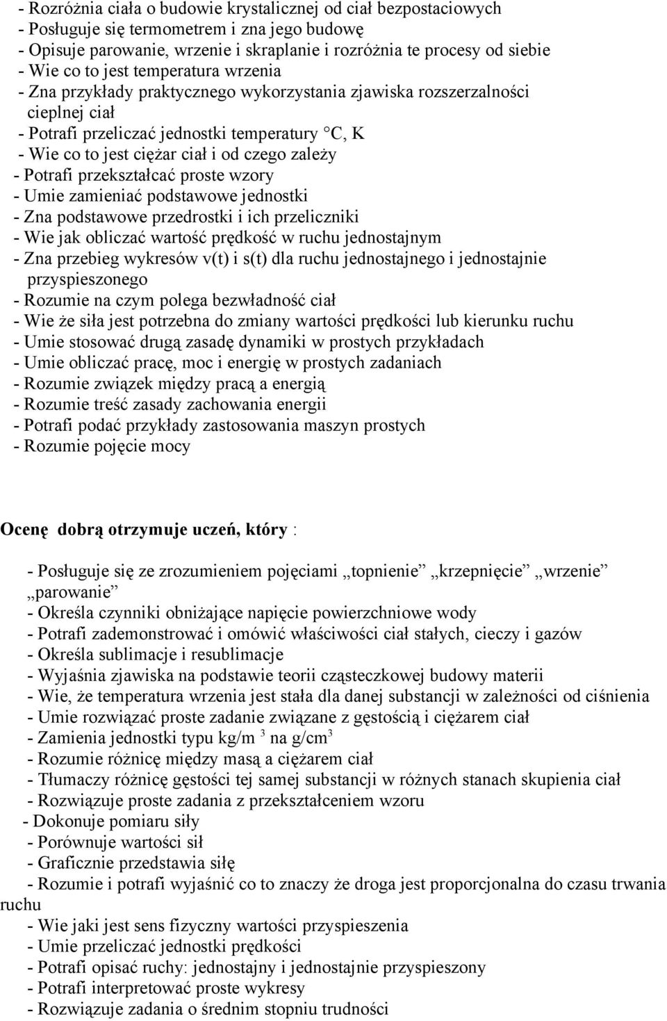 zależy - Potrafi przekształcać proste wzory - Umie zamieniać podstawowe jednostki - Zna podstawowe przedrostki i ich przeliczniki - Wie jak obliczać wartość prędkość w ruchu jednostajnym - Zna