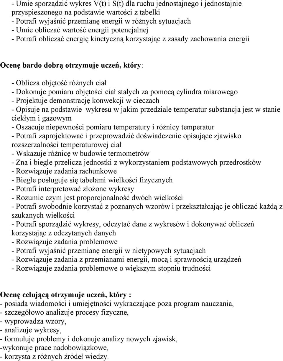 objętości ciał stałych za pomocą cylindra miarowego - Projektuje demonstrację konwekcji w cieczach - Opisuje na podstawie wykresu w jakim przedziale temperatur substancja jest w stanie ciekłym i