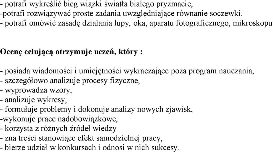 wykraczające poza program nauczania, - szczegółowo analizuje procesy fizyczne, - wyprowadza wzory, - analizuje wykresy, - formułuje problemy i dokonuje