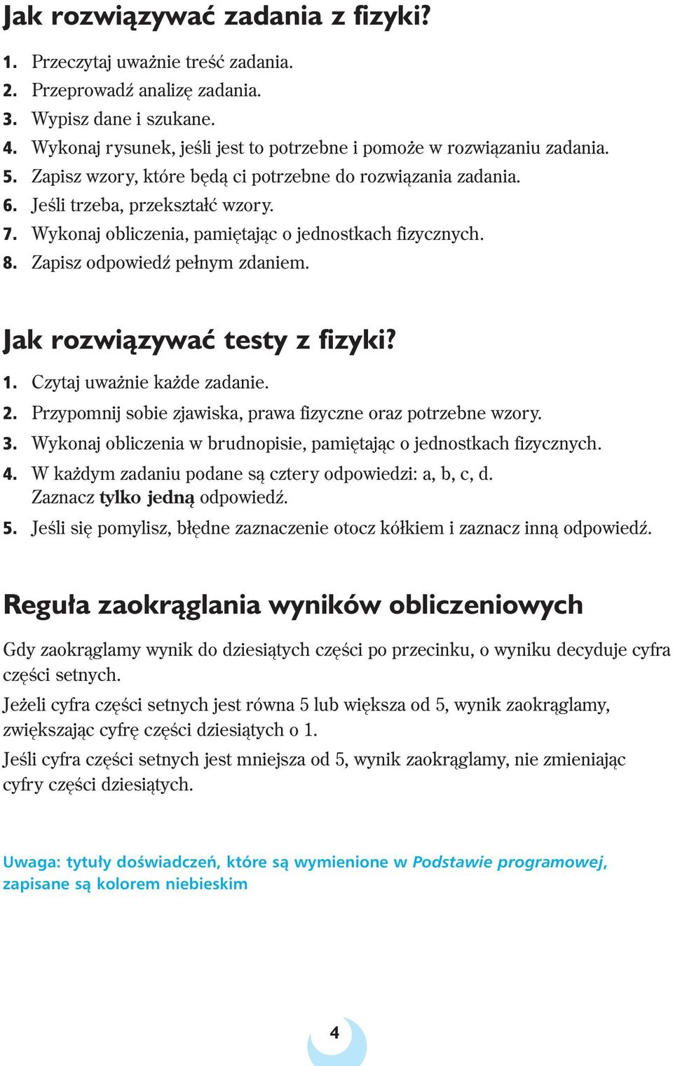 Wykonaj obliczenia, pamiętając o jednostkach fizycznych. 8. Zapisz odpowiedź pełnym zdaniem. Jak rozwiàzywaç testy z fizyki? 1. Czytaj uważnie każde zadanie. 2.