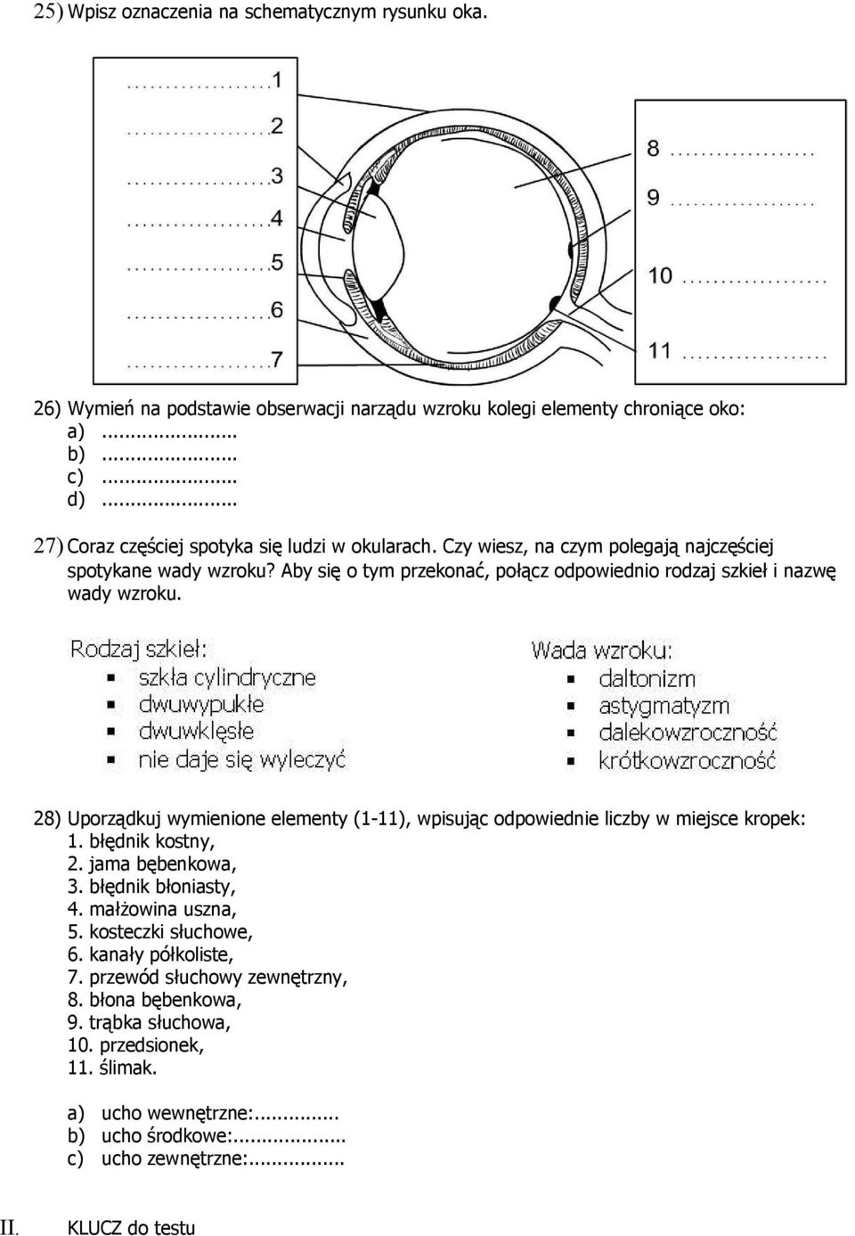 Aby się o tym przekonać, połącz odpowiednio rodzaj szkieł i nazwę wady wzroku. 28) Uporządkuj wymienione elementy (1-11), wpisując odpowiednie liczby w miejsce kropek: 1.