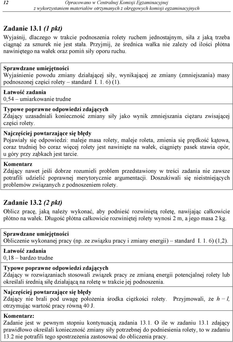 Wyjaśnienie powodu zmiany działającej siły, wynikającej ze zmiany (zmniejszania) masy podnoszonej części rolety standard I. 1. 6) (1).