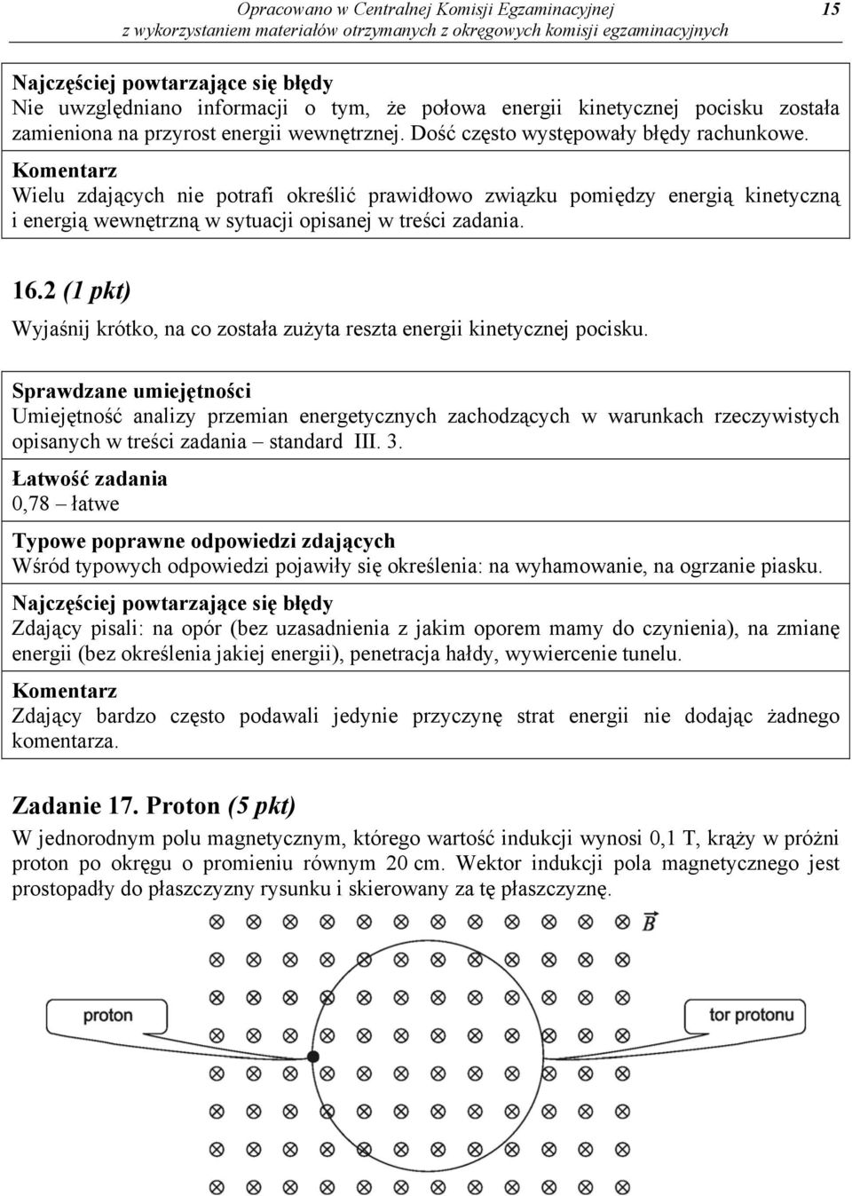 2 (1 pkt) Wyjaśnij krótko, na co została zużyta reszta energii kinetycznej pocisku.