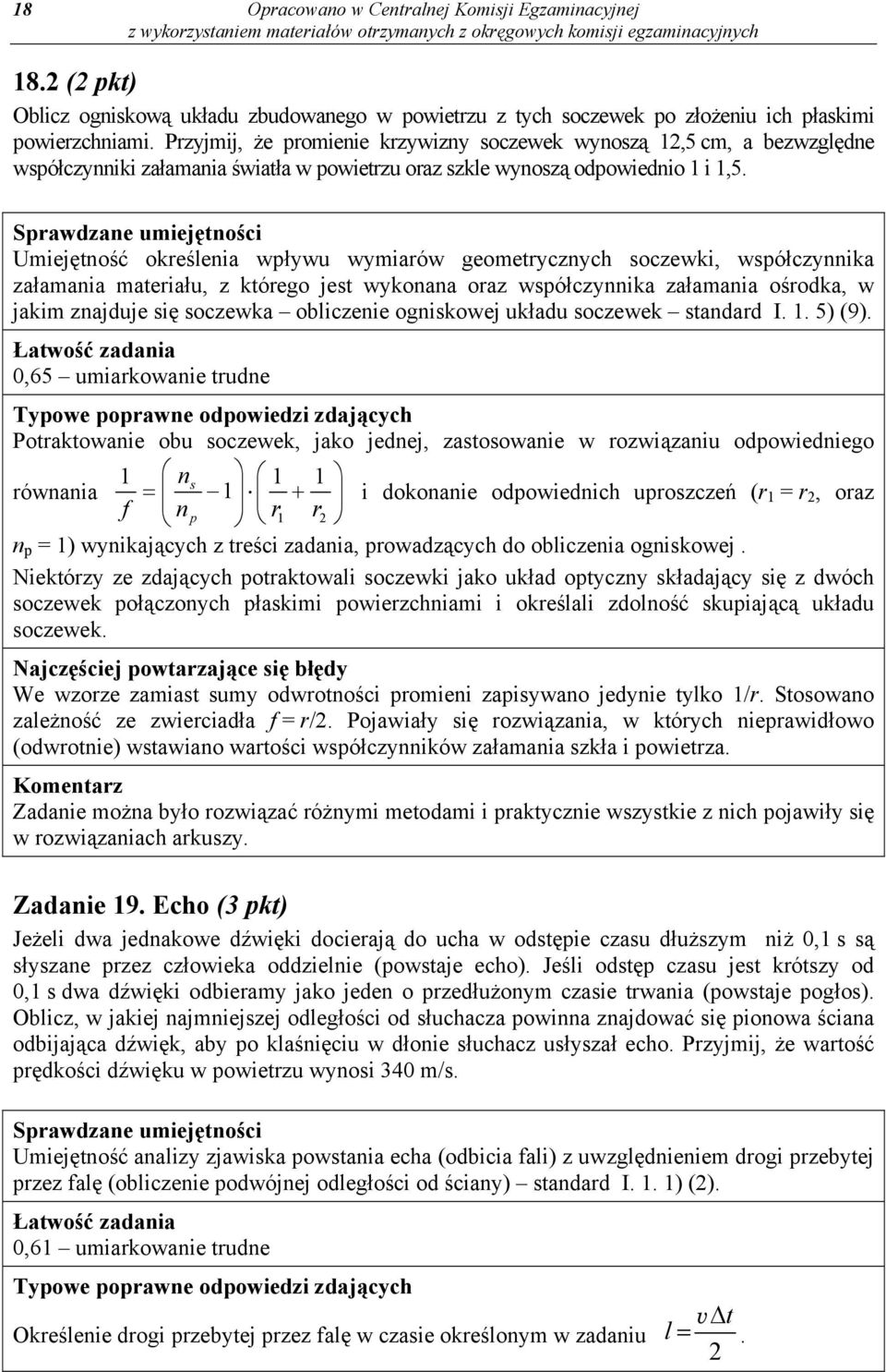 Umiejętność określenia wpływu wymiarów geometrycznych soczewki, współczynnika załamania materiału, z którego jest wykonana oraz współczynnika załamania ośrodka, w jakim znajduje się soczewka