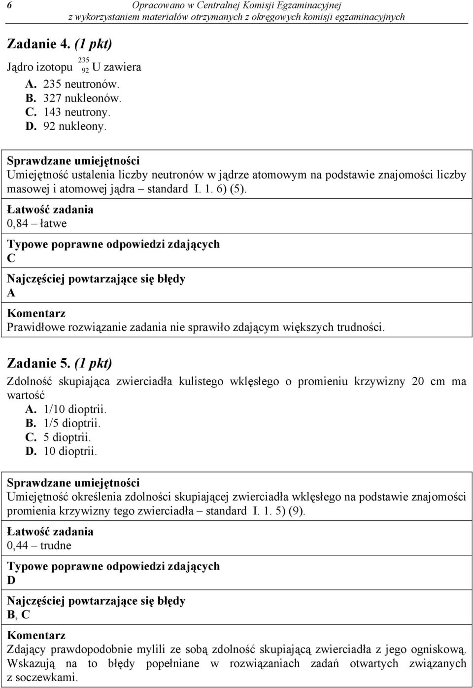 0,84 łatwe C A Prawidłowe rozwiązanie zadania nie sprawiło zdającym większych trudności. Zadanie 5.