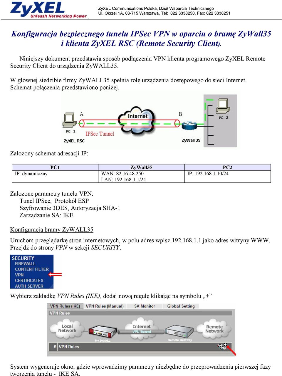 W głównej siedzibie firmy ZyWALL35 spełnia rolę urządzenia dostępowego do sieci Internet. Schemat połączenia przedstawiono poniżej.