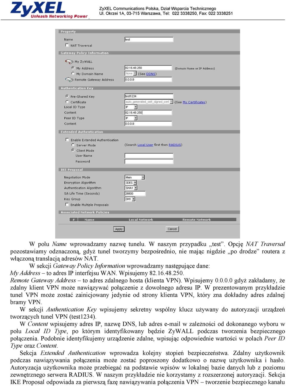 W sekcji Gateway Policy Information wprowadzamy następujące dane: My Address to adres IP interfejsu WAN. Wpisujemy 82.16.48.250. Remote Gateway Address to adres zdalnego hosta (klienta VPN).